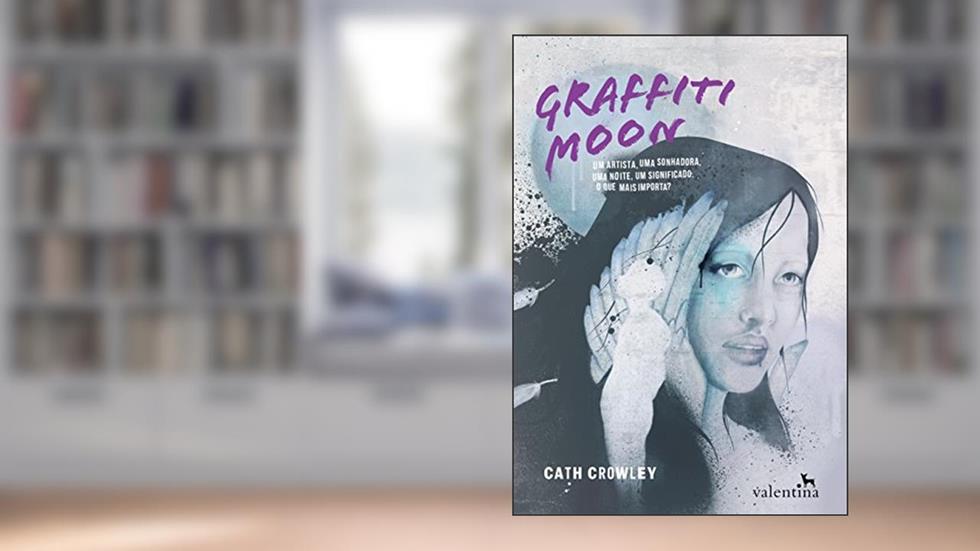 Graffiti Moon: Um artista, uma sonhadora, uma noite, um significado. O que mais importa?, do autor Cath Crowley