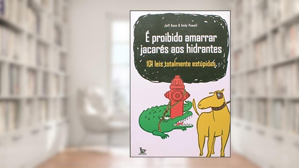É Proibido Amarrar Jacarés Aos Hidrantes, do autor Powell, Andy^Koon, Jeff