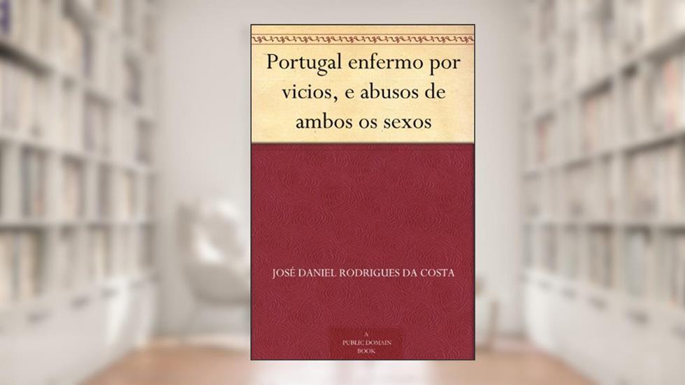 Portugal enfermo por vicios, e abusos de ambos os sexos, do autor José Daniel Rodrigues da Costa