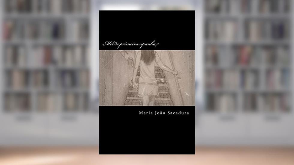 Mel de primeira apanha: romance, do autor Maria Joao Sacadura