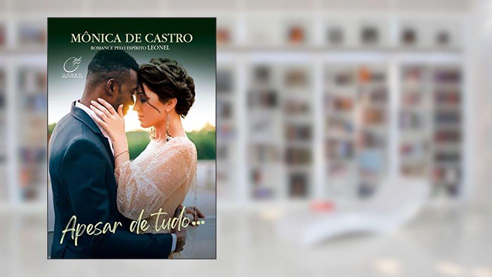 Apesar de tudo..., do autor Mônica de Castro; Leonel