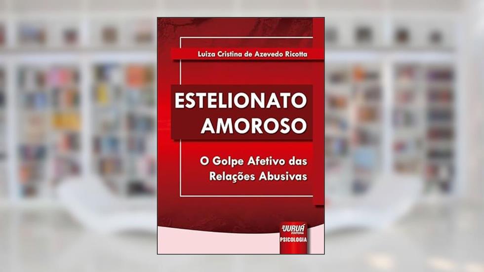 Estelionato Amoroso - O Golpe Afetivo das Relações Abusivas, do autor Luiza Cristina de Azevedo Ricotta