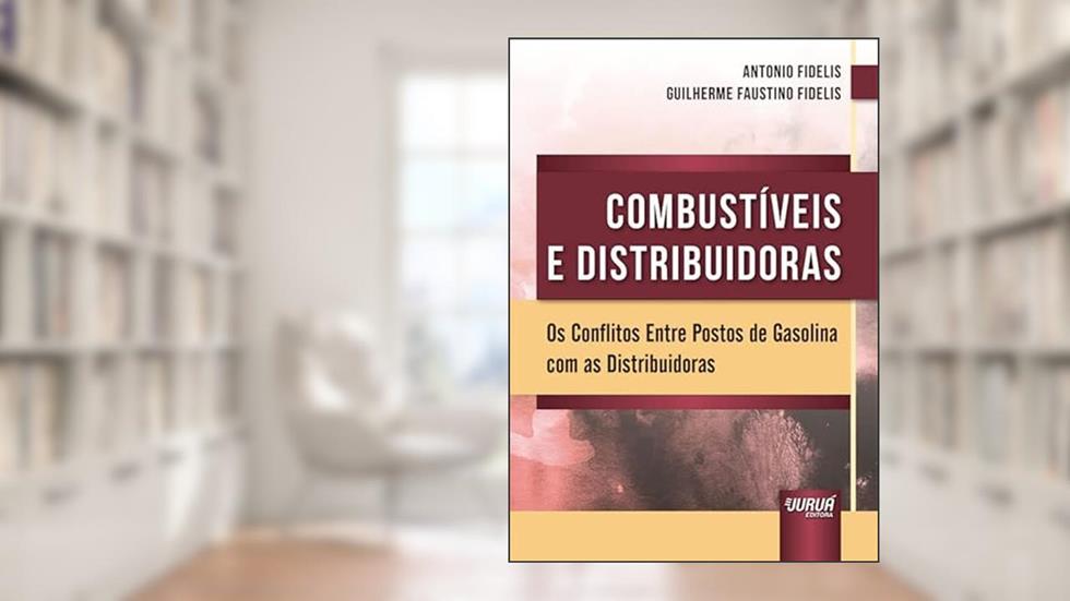 Combustíveis e Distribuidoras - Os Conflitos Entre Postos de Gasolina com as Distribuidoras, do autor VÁRIOS AUTORES