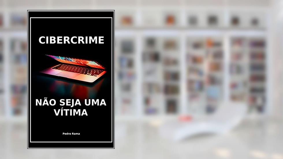 Cibercrime: Não seja uma vítima, do autor Pedro Rama