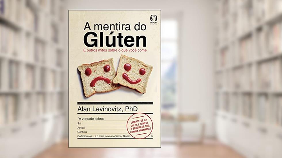 A Mentira do Glúten: E outros mitos sobre o que você come, do autor Alan Levinovitz