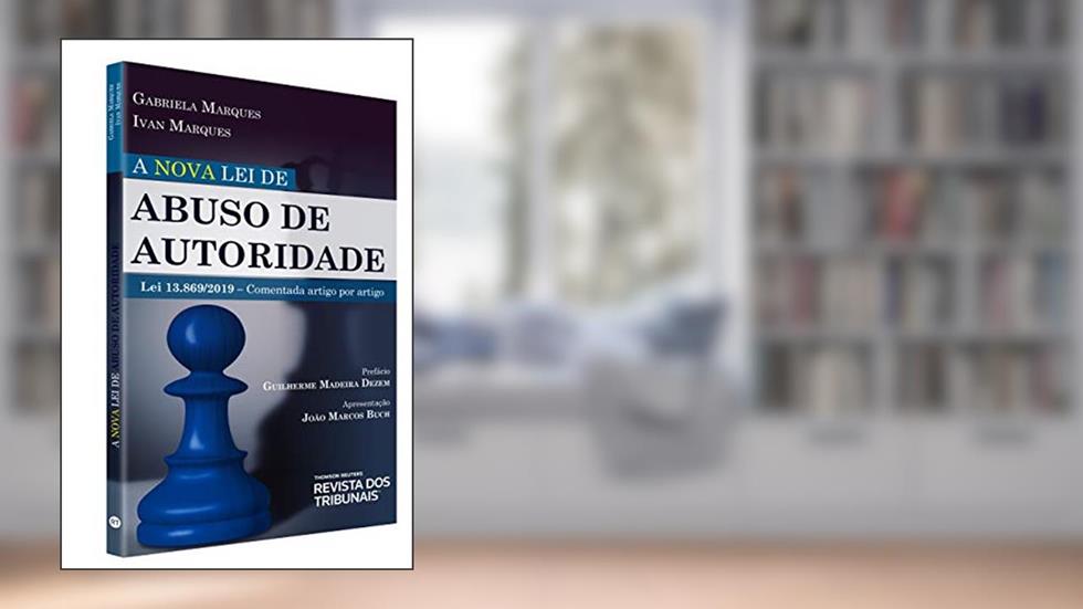 A Nova Lei De Abuso De Autoridade, do autor Gabriela Marques Ivan Marques