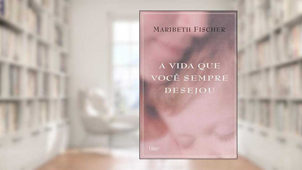 A Vida Que Você Sempre Desejou, do autor Fischer