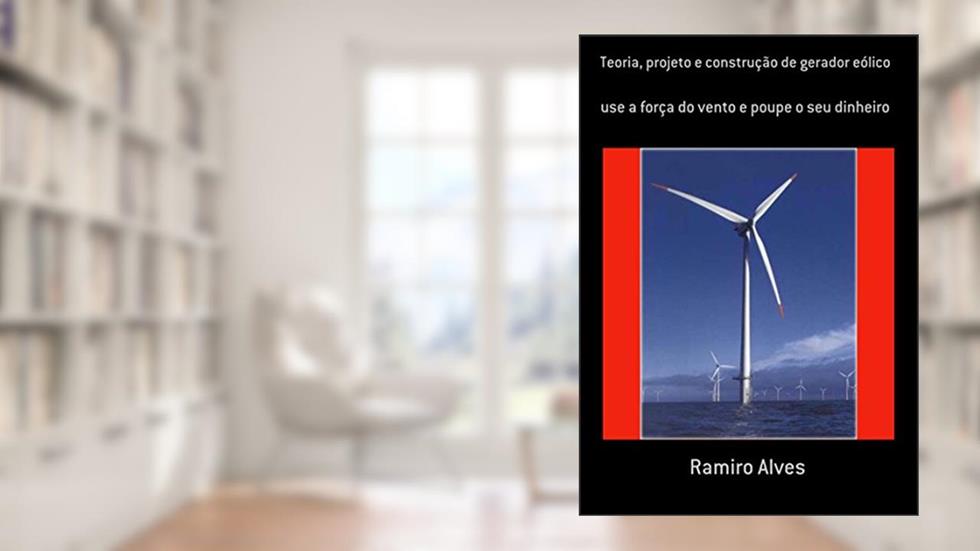 Teoria, Projeto E Construção De Gerador Eólico, do autor Ramiro Alves