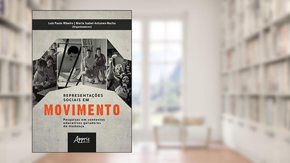 Representações sociais em movimento: pesquisas em contextos educativos geradores de mudança, do autor Maria Isabel Antunes-Rocha