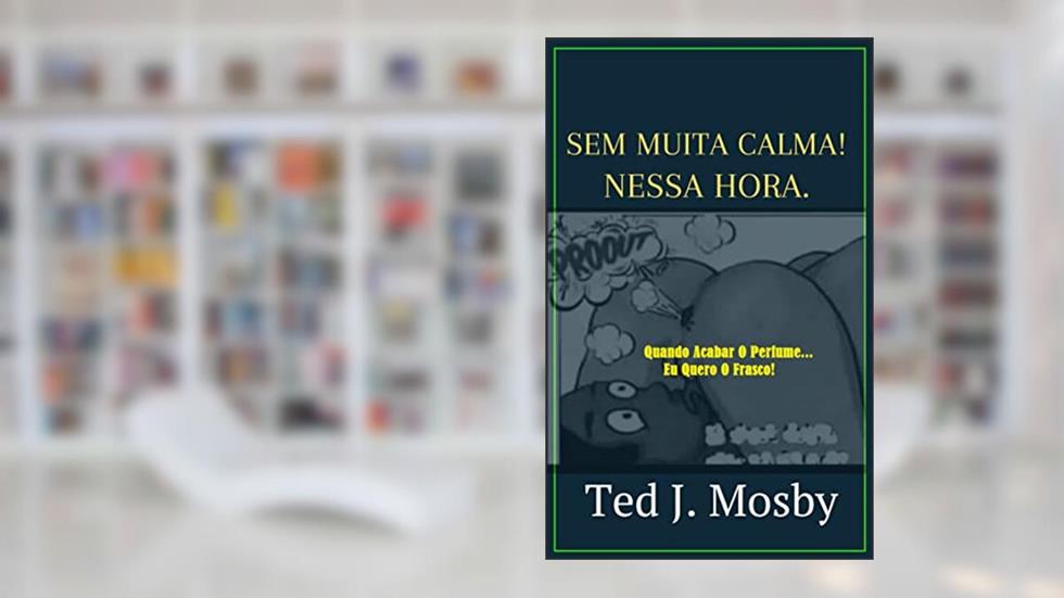 SEM MUITA CALMA NESSA HORA!, do autor Ted J. Mosby