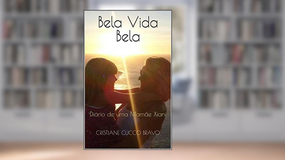 Bela Vida Bela: Diário de uma Mamãe Xiani, do autor Cristiane Cucco Bravo