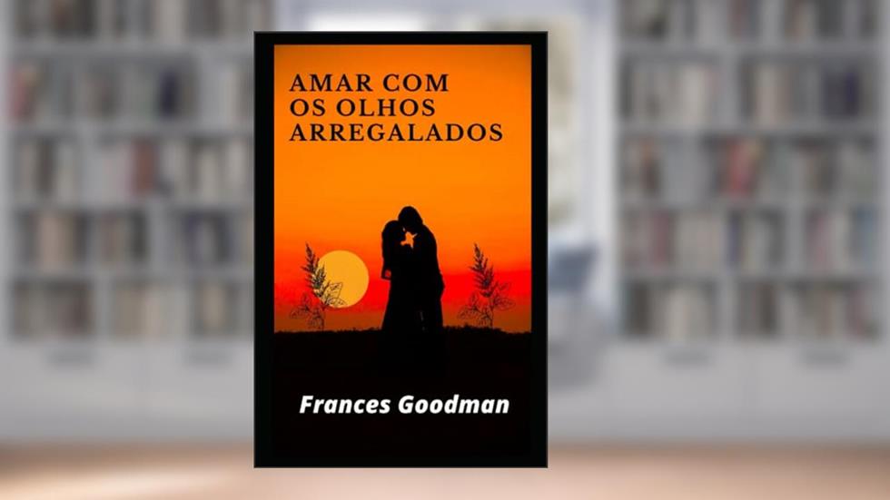 Amar com os olhos arregalados, do autor Frances Goodman