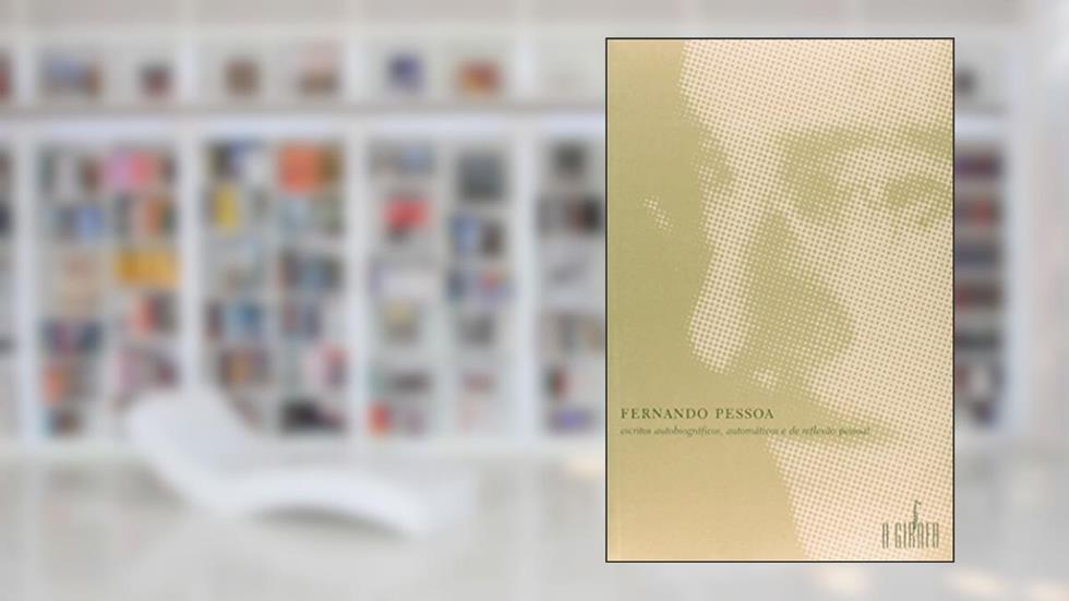 Fernando Pessoa - escritos autobiográficos, automáticos e de reflexão pessoal, do autor Fernando Pessoa