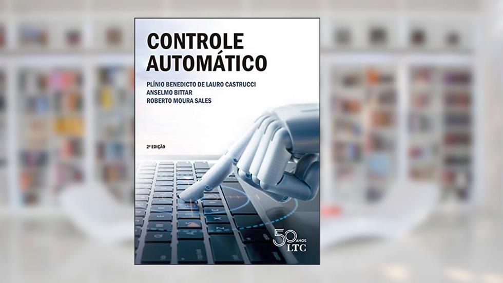 Controle Automático, do autor Plínio de Lauro Castrucci; Anselmo Bittar; Roberto Moura Sales