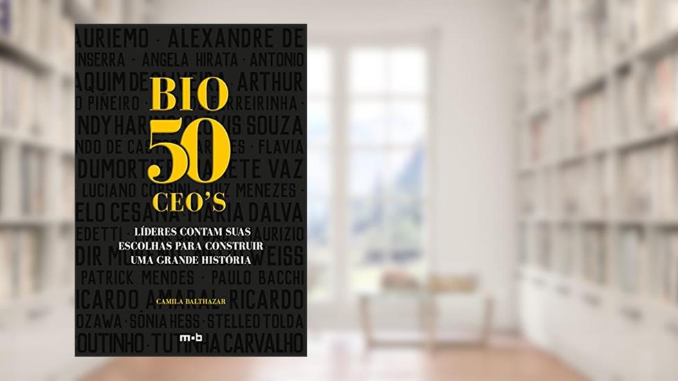 Bio 50 CEO's. Líderes Contam Suas Escolhas Para Construir Uma Grande História, do autor Camila Balthazar