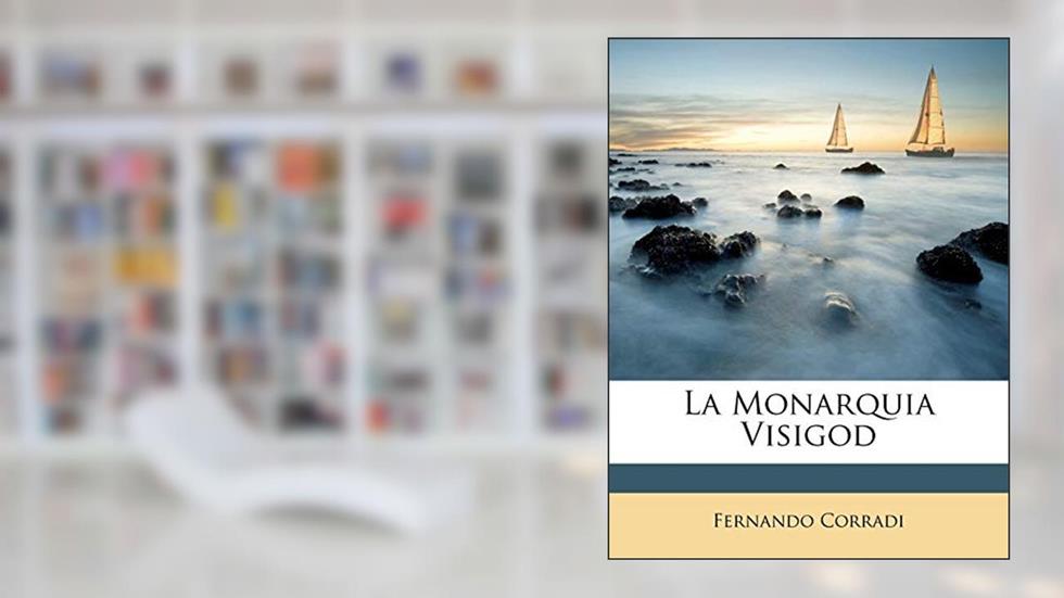 La Monarquia Visigod, do autor Fernando Corradi