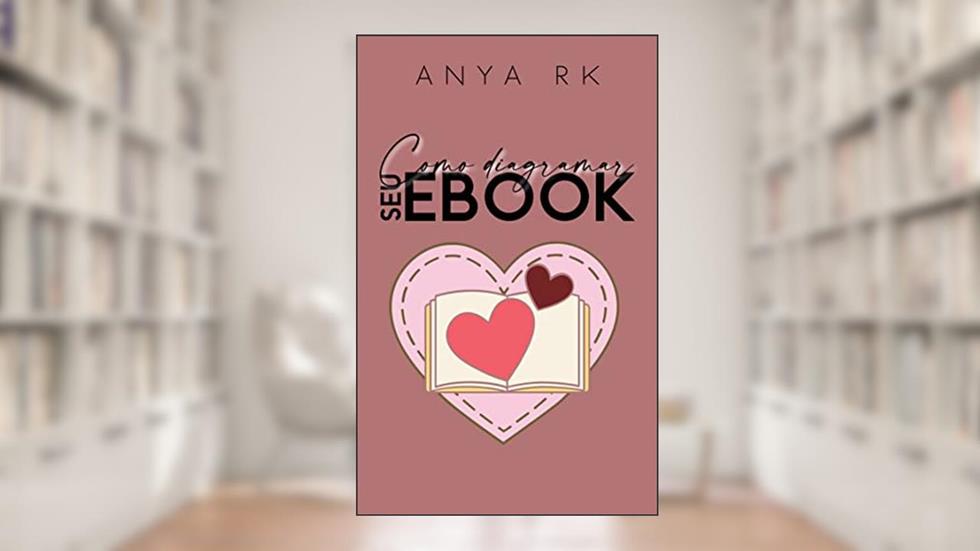 Como diagramar seu ebook, do autor Anya RK