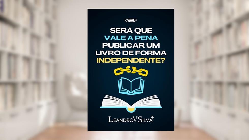 SERÁ QUE VALE A PENA PUBLICAR UM LIVRO DE FORMA INDEPENDENTE? (Manuais do Autor 1), do autor LeandroVSilva .