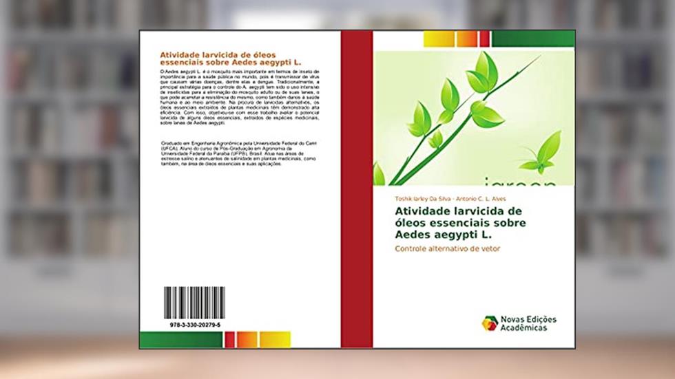 Atividade larvicida de óleos essenciais sobre Aedes aegypti L.: Controle alternativo de vetor, do autor Toshik Iarley Da Silva; Antonio C. L. Alves