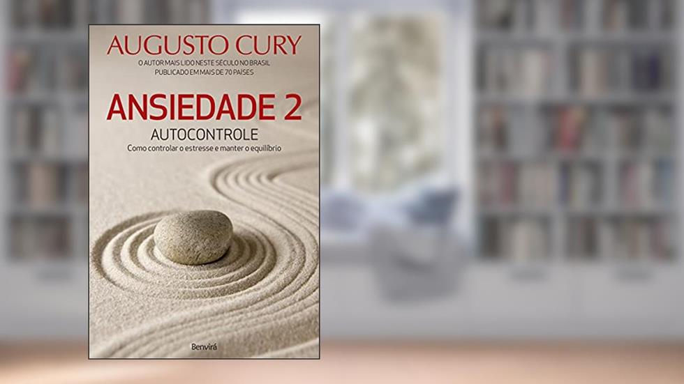 Ansiedade 2: Autocontrole. Como Controlar o Estresse e Manter o Equilíbrio, do autor Augusto Cury