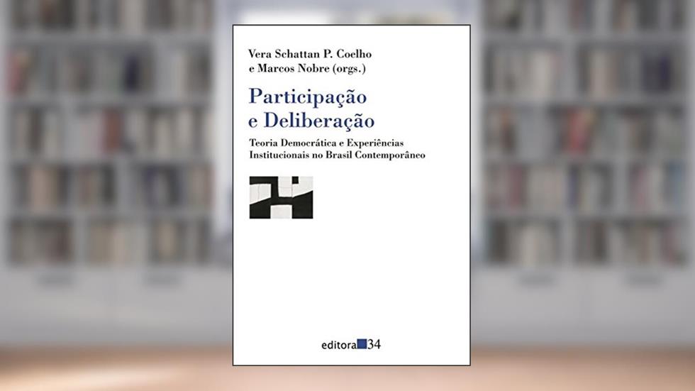Participação e Deliberação: Teoria Democrática e Experiências Institucionais no Brasil Contemporâneo, do autor Vera Schattan P. Coelho; Marcos Nobre
