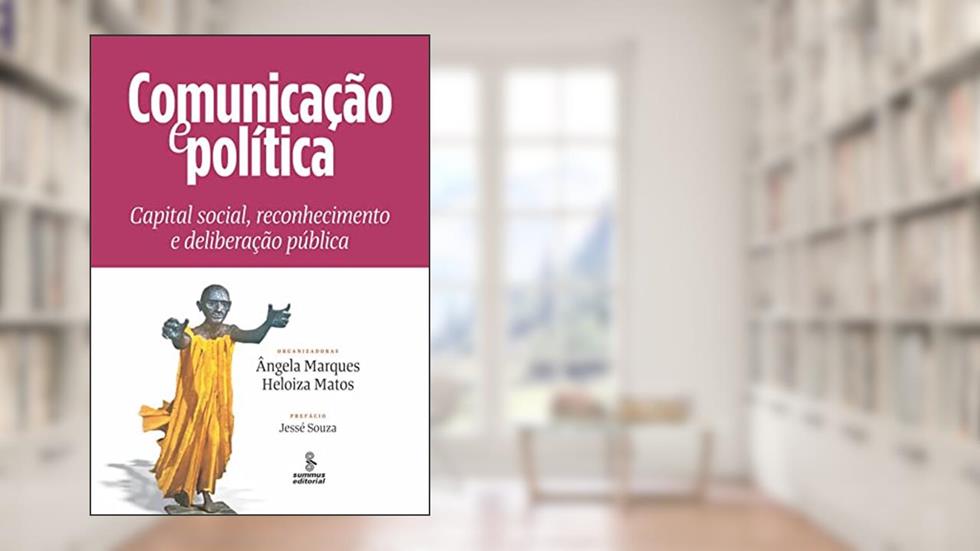 Comunicação e política: capital social, reconhecimento e deliberação pública, do autor HELOIZA H DE MATOS; CRISTINA S MARQUES