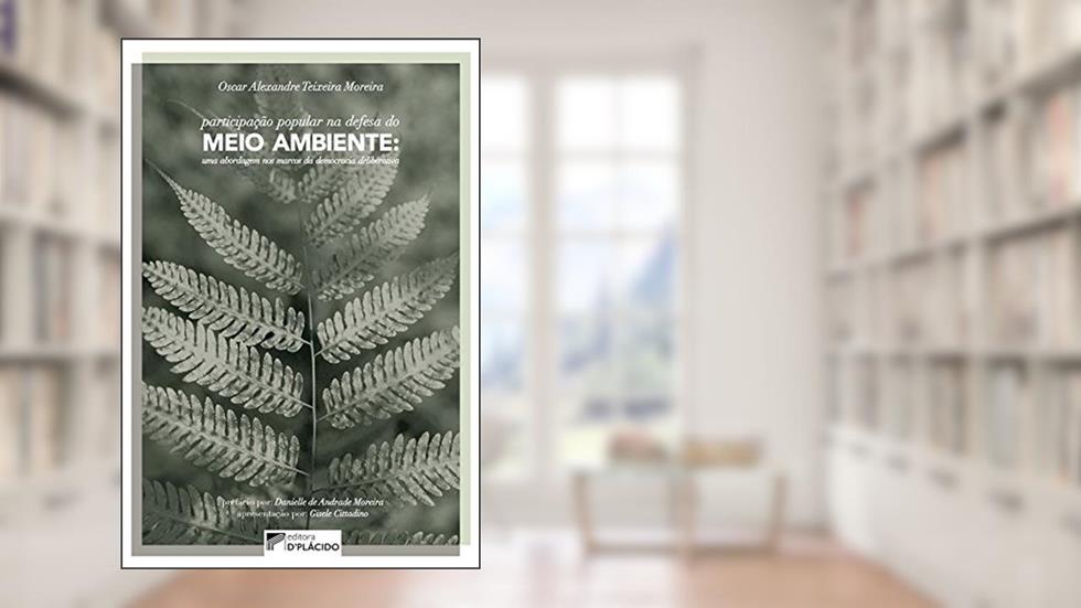Participação Popular na Defesa do Meio Ambiente: uma Abordagem nos Marcos da Democracia Deliberativa, do autor Oscar Alexandre Teixeira Moreira