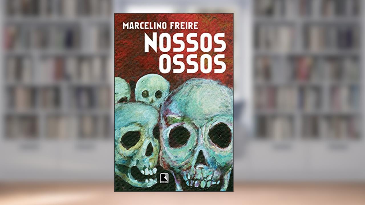 Nossos ossos, do autor Marcelino Freire