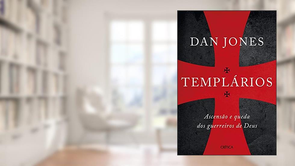 Templários: Ascensão e queda dos guerreiros sagrados de Deus, do autor Dan Jones
