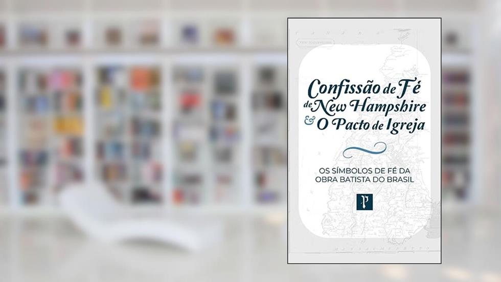 CONFISSÃO DE FÉ DE NEW HAMPSHIRE & O PACTO DE IGREJA, do autor ORG. DAVID BLEDSOE