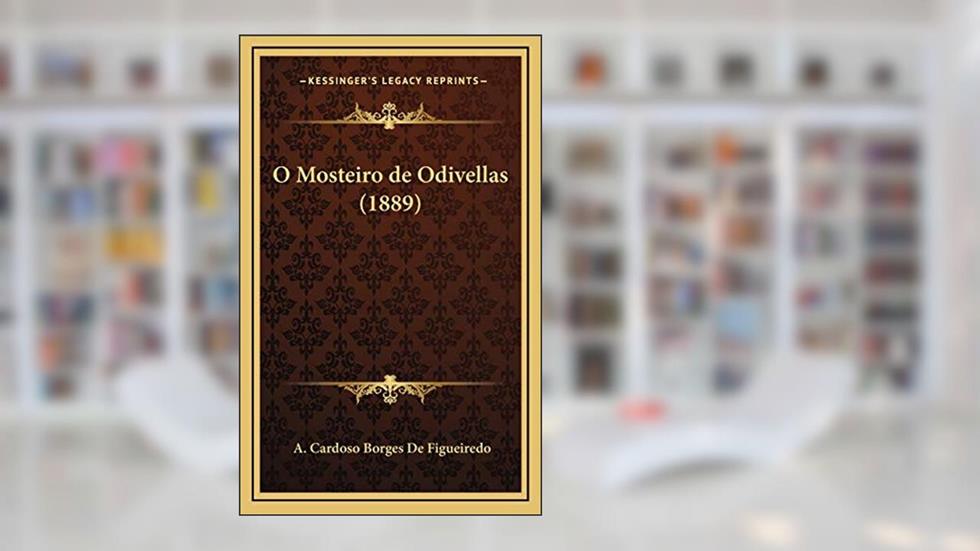 O Mosteiro de Odivellas (1889), do autor A. Cardoso Borges De Figueiredo
