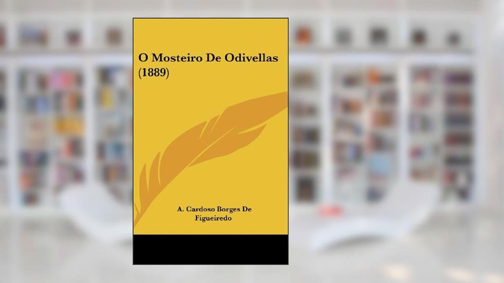 O Mosteiro De Odivellas (1889), do autor A. Cardoso Borges De Figueiredo