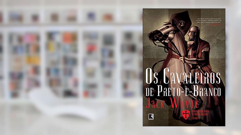 Os cavaleiros de Preto-e-Branco (Vol. 1 Trilogia dos Templários), do autor Jack Whyte