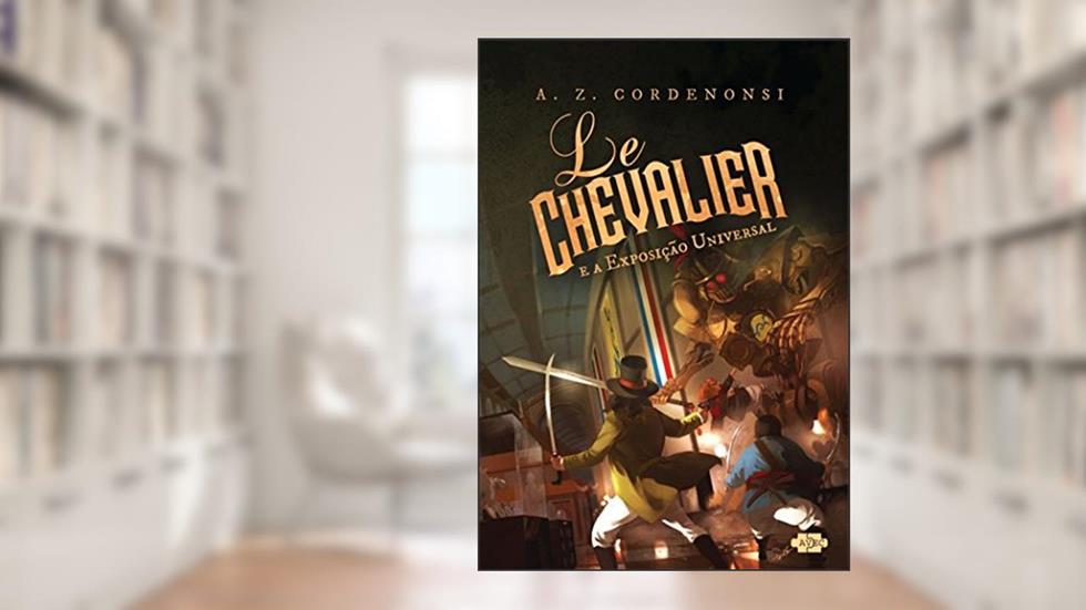 Le Chevalier e a exposição universal, do autor A. Z. Cordenonsi