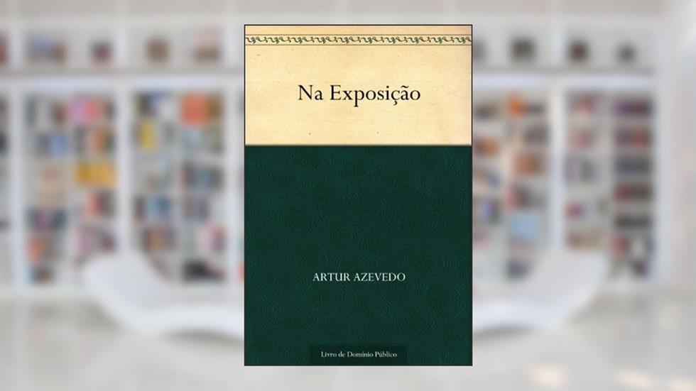 Na Exposição, do autor Artur Azevedo