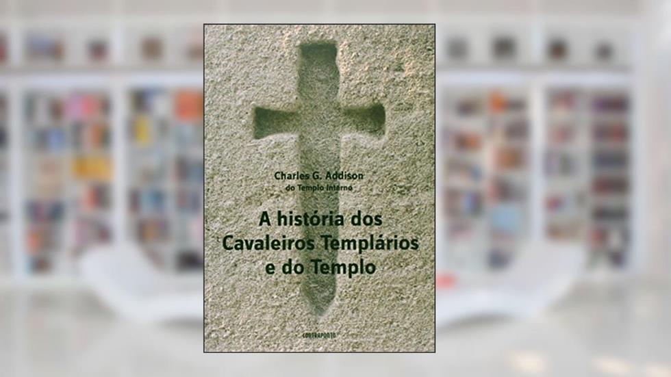 Historia Dos Cavaleiros Templarios E Do Templo, A, do autor Charles Addison