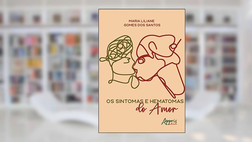 Os sintomas e hematomas do amor, do autor Maria Liliane Gomes dos Santos