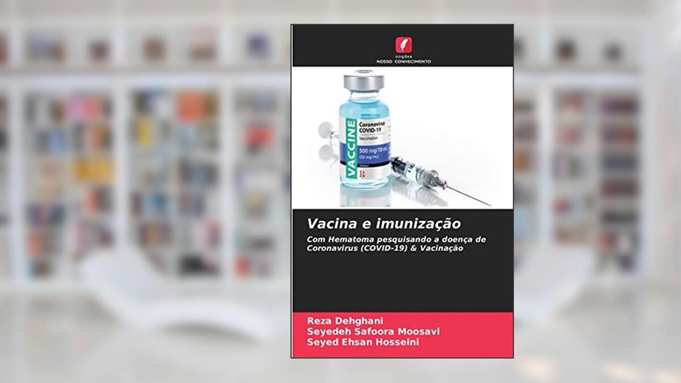 Vacina e imunização: Com Hematoma pesquisando a doença de Coronavirus (COVID-19) & Vacinação, do autor Reza Dehghani; Seyedeh Safoora Moosavi; Seyed Ehsan Hosseini