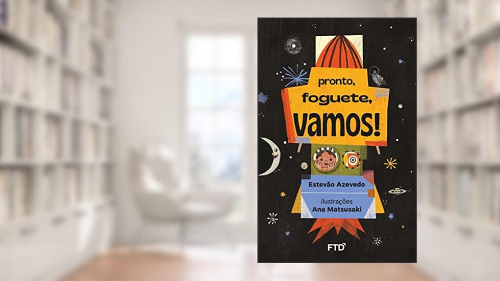 Pronto, Foguete, Vamos!, do autor Estevão Azevedo