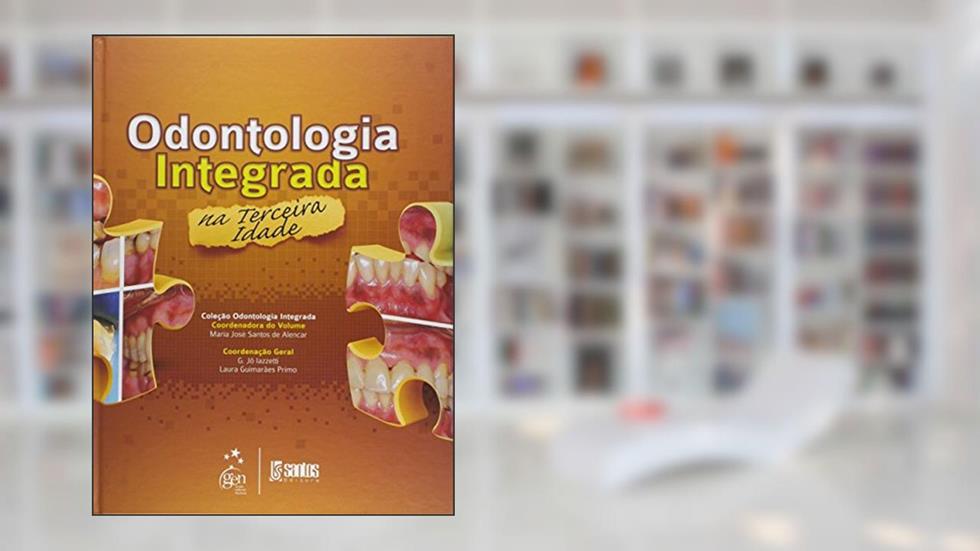 Odontologia Integrada na Terceira Idade, do autor Maria José Alencar