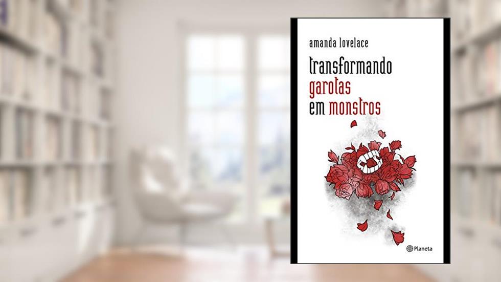 Transformando garotas em monstros: (Poesia Urbana), do autor Amanda Lovelace