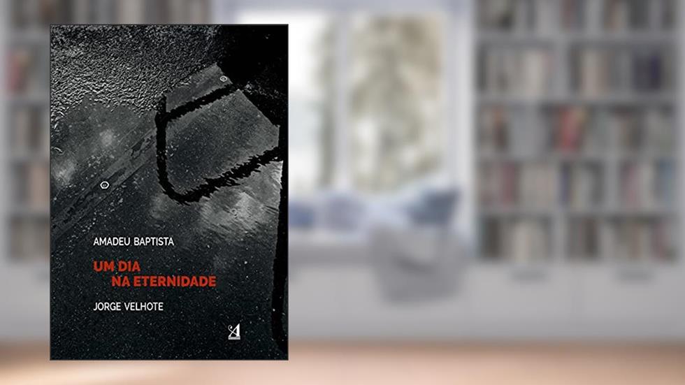 Um Dia na Eternidade, do autor Amadeu Baptista; Fotografia: Jorge Velhote
