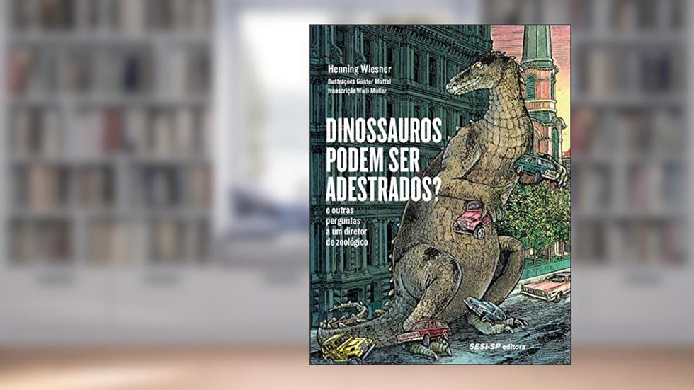 Dinossauros Podem Ser Adestrados? E Outras Perguntas A Um Diretor De Zoológico, do autor Henning Wiesner