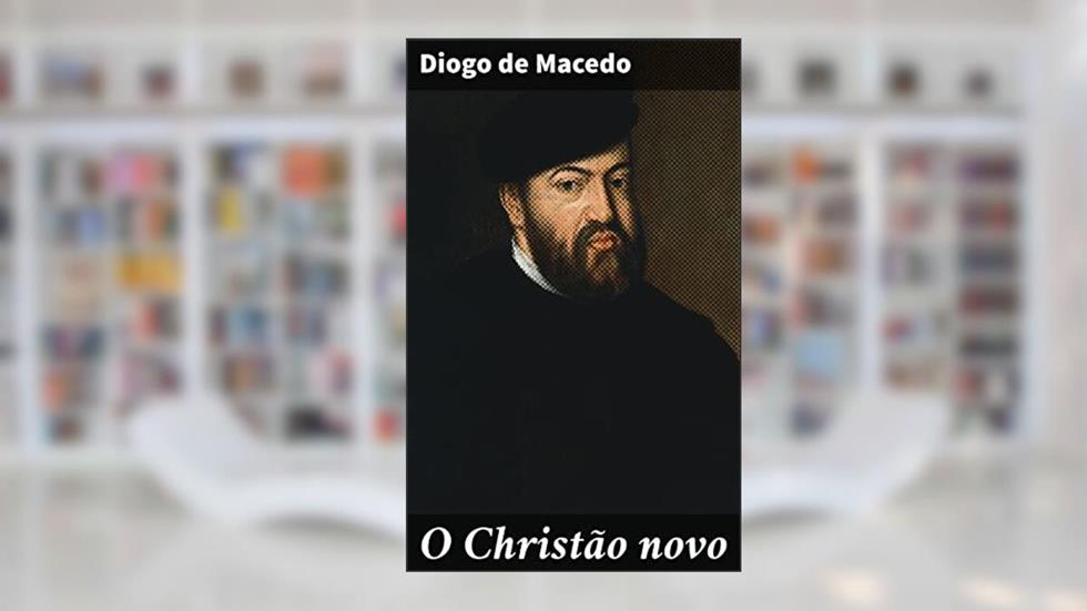 O Christão novo: Romance Historico do Seculo XVI, do autor Diogo de Macedo