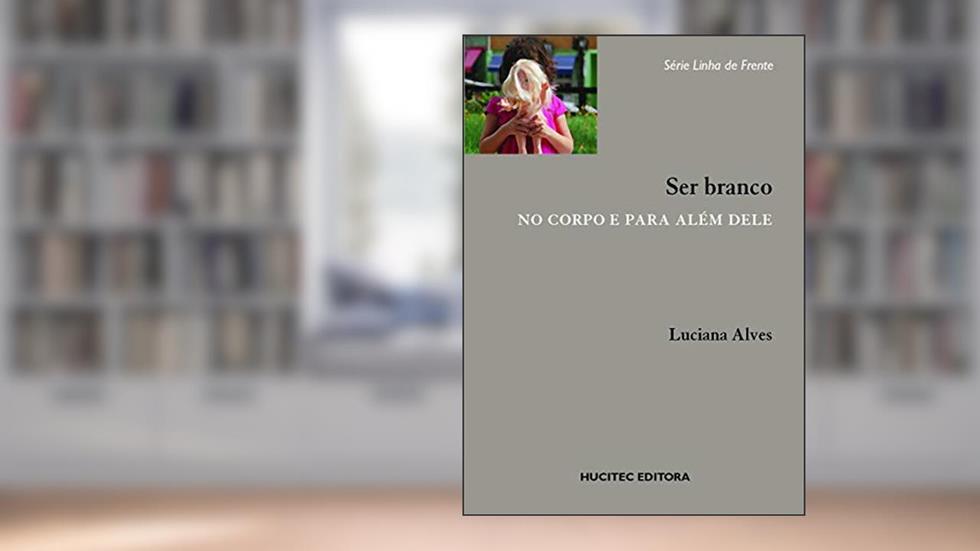 Ser branco no corpo e além dele, do autor Luciana Alves