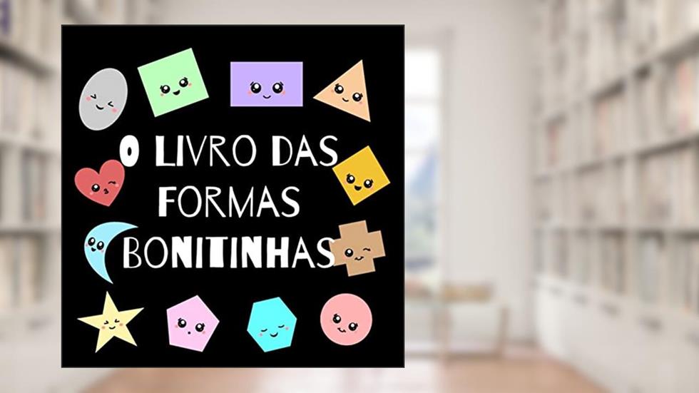 O Livro das Formas Bonitinhas: Um livro sobre formas geométricas para bebês e crianças. (Aprendizagem infantil divertida), do autor Eline Art