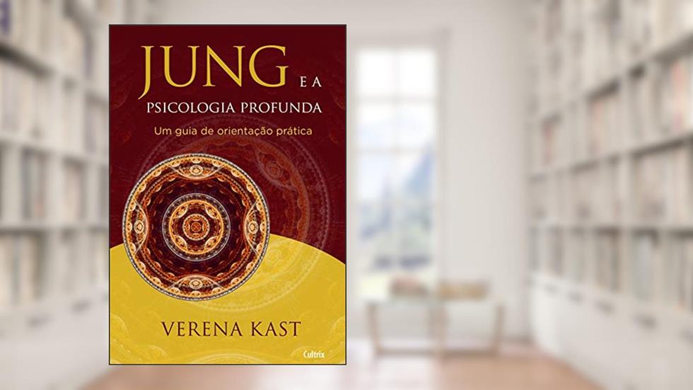 Jung e a Psicologia Profunda: Um Guia De Orientação Prática, do autor Verena Kast