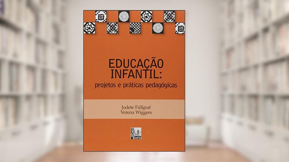 Educação Infantil: Projetos e Praticas Pedagógicas, do autor Jodete Fullgraf; Verena Wiggers