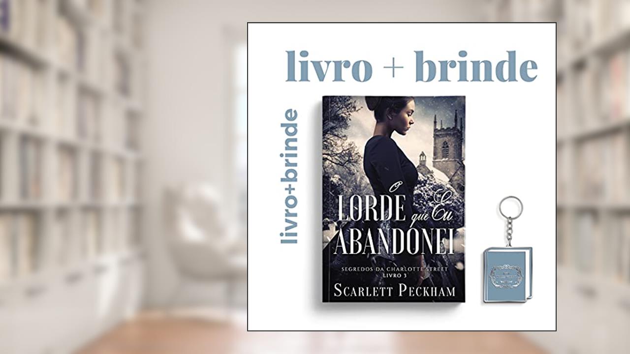 O Lorde Que Eu Abandonei - Segredos Da Charlotte Street - Livro 3 + Chaveiro, do autor Scarlett Peckham