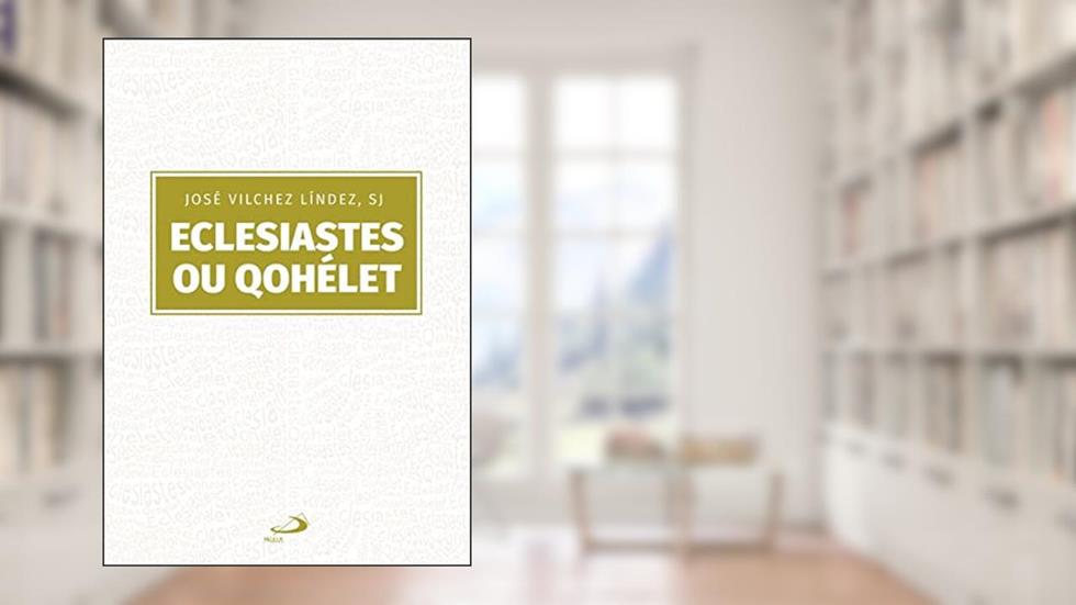 Eclesiastes ou Qohélet, do autor José Vílchez Líndez